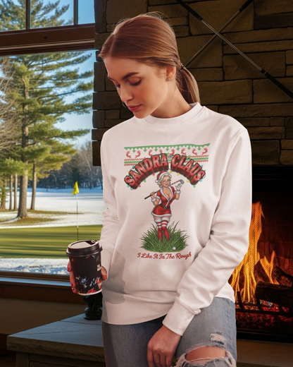 SANDRA CLAUS Ugly Holiday Sweatshirt — I Like It In The Rough
