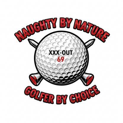Naughty by Nature, Golfer by Choice T-Shirt - XXX-OUT 69 Design