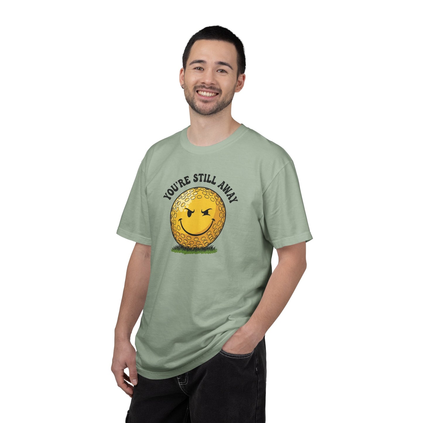 "You’re Still Away" Funny Golf Tee - It's a Golf Day Signature Apparel
