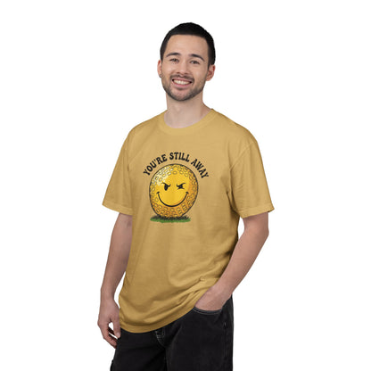 "You’re Still Away" Funny Golf Tee - It's a Golf Day Signature Apparel