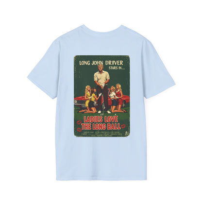 LADIES LOVE THE LONG BALL T-Shirt - Starring LONG JOHN DRIVER