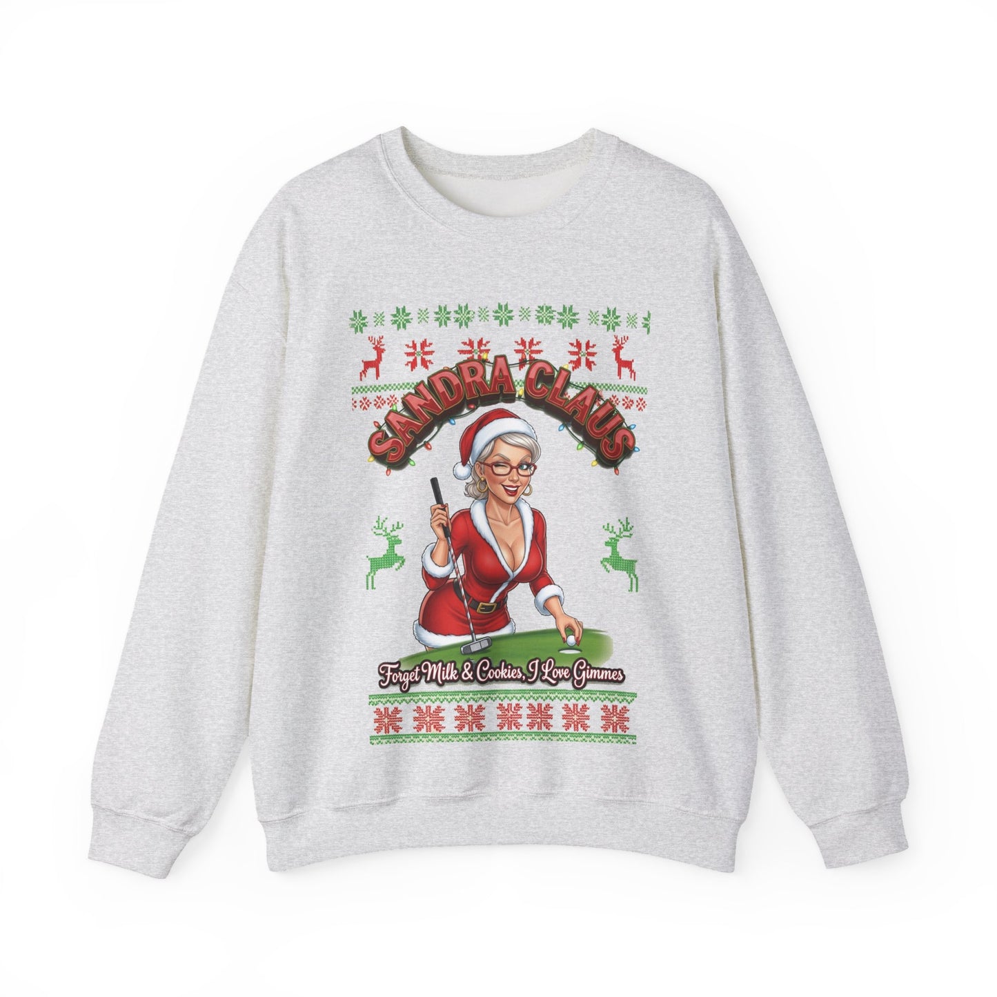SANDRA CLAUS Ugly Christmas Sweatshirt — Forget Milk & Cookies, I Like Gimmes