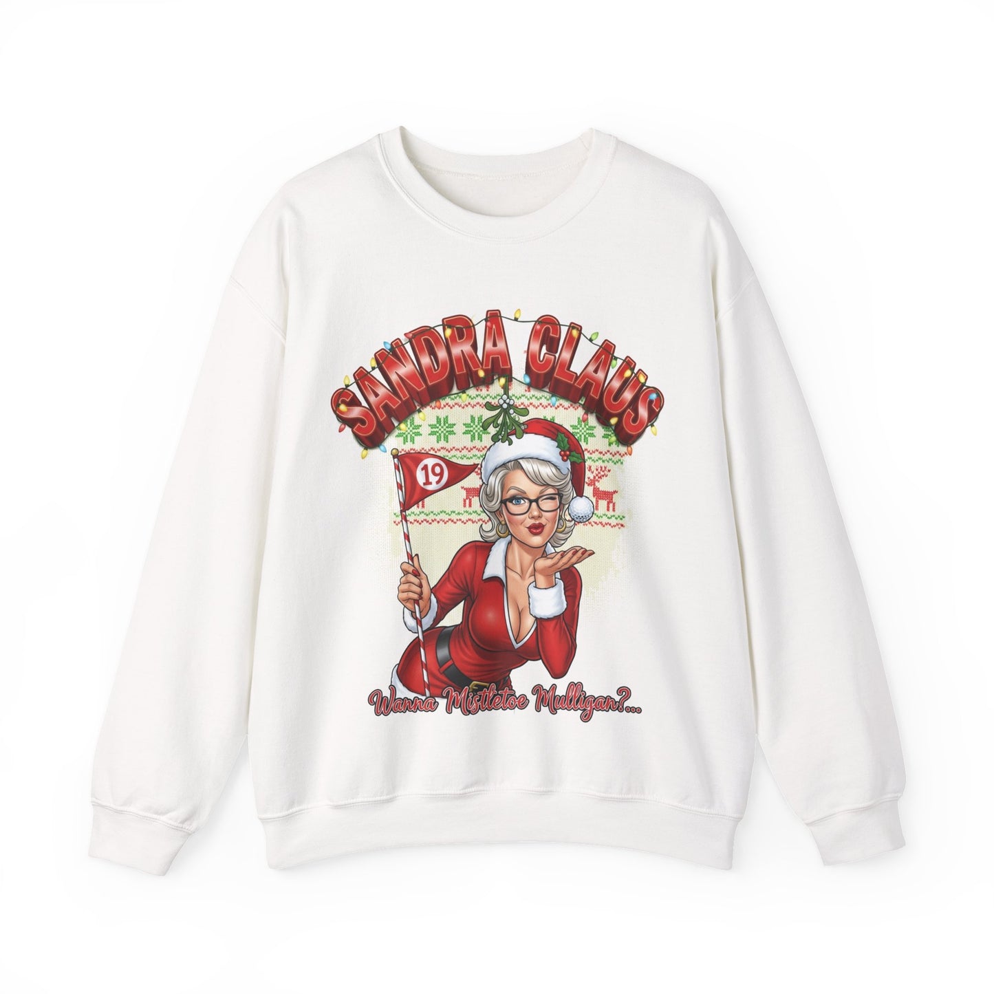 Sandra Claus Ugly Christmas Sweatshirt - Wanna' Mistletoe Mulligan?..