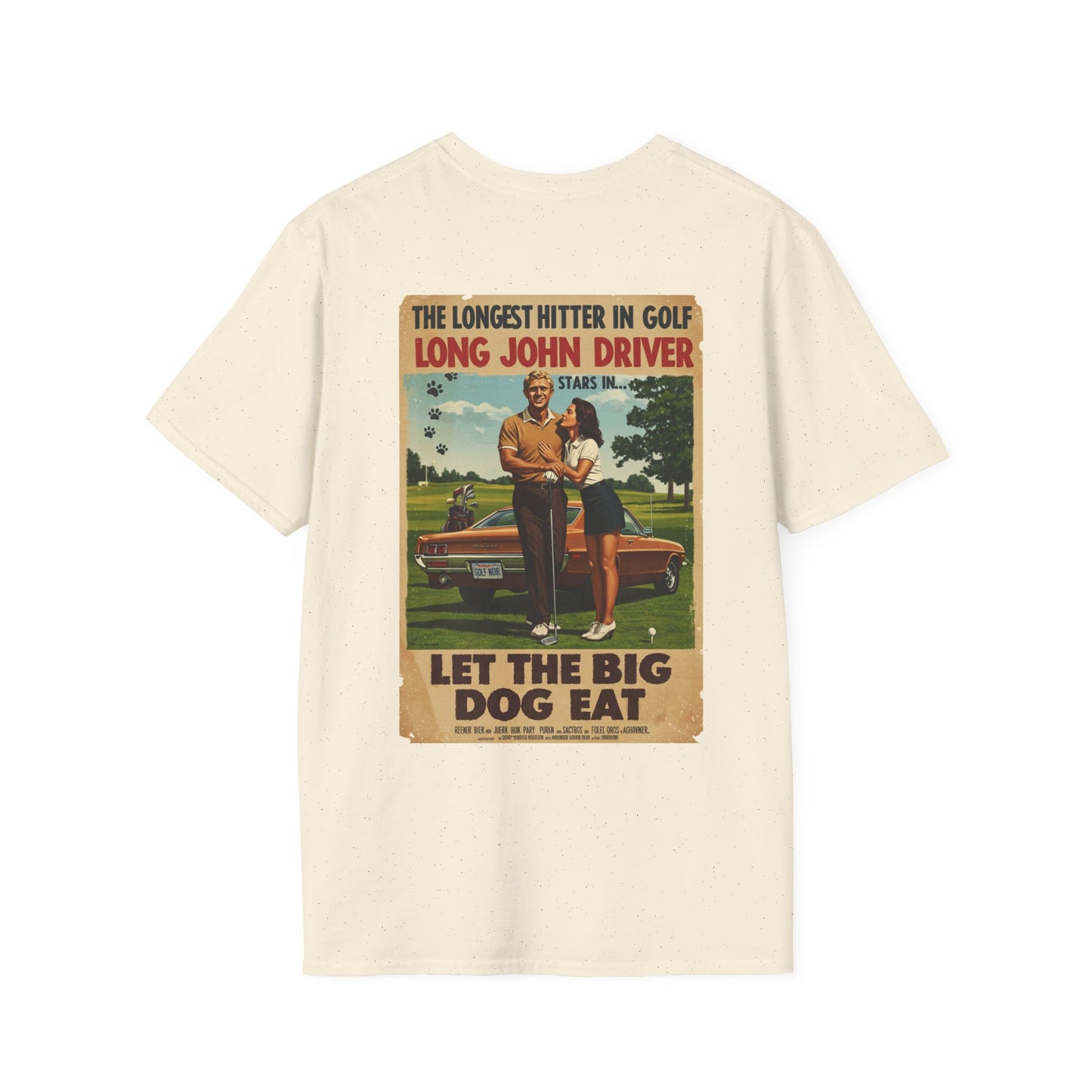 LET THE BIG DOG EAT T-Shirt - Starring LONG JOHN DRIVER
