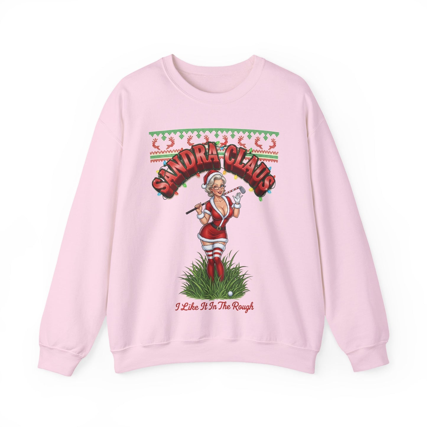SANDRA CLAUS Ugly Holiday Sweatshirt — I Like It In The Rough