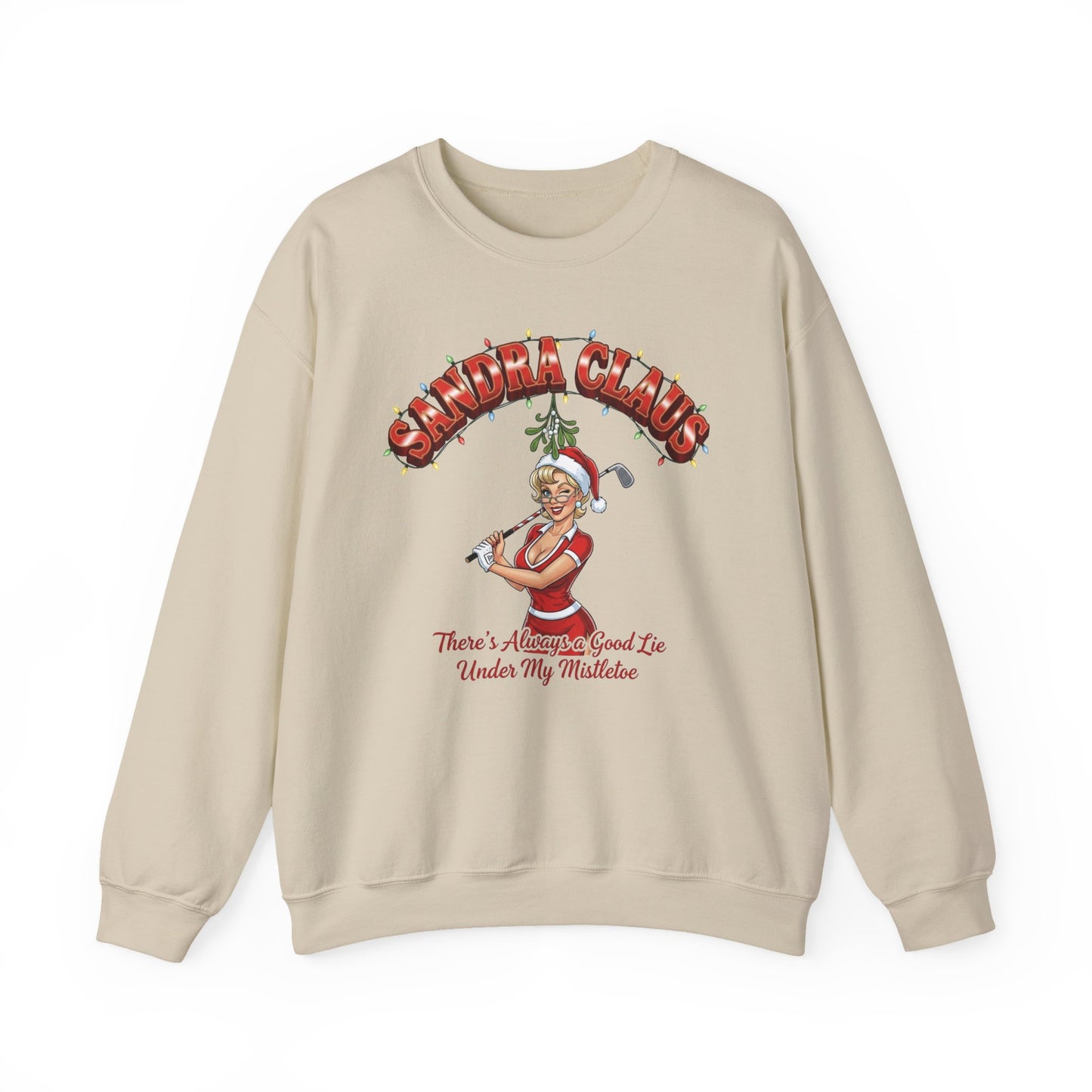 SANDRA CLAUS Christmas Sweatshirt - There's Always A Good Lie Under My Mistletoe