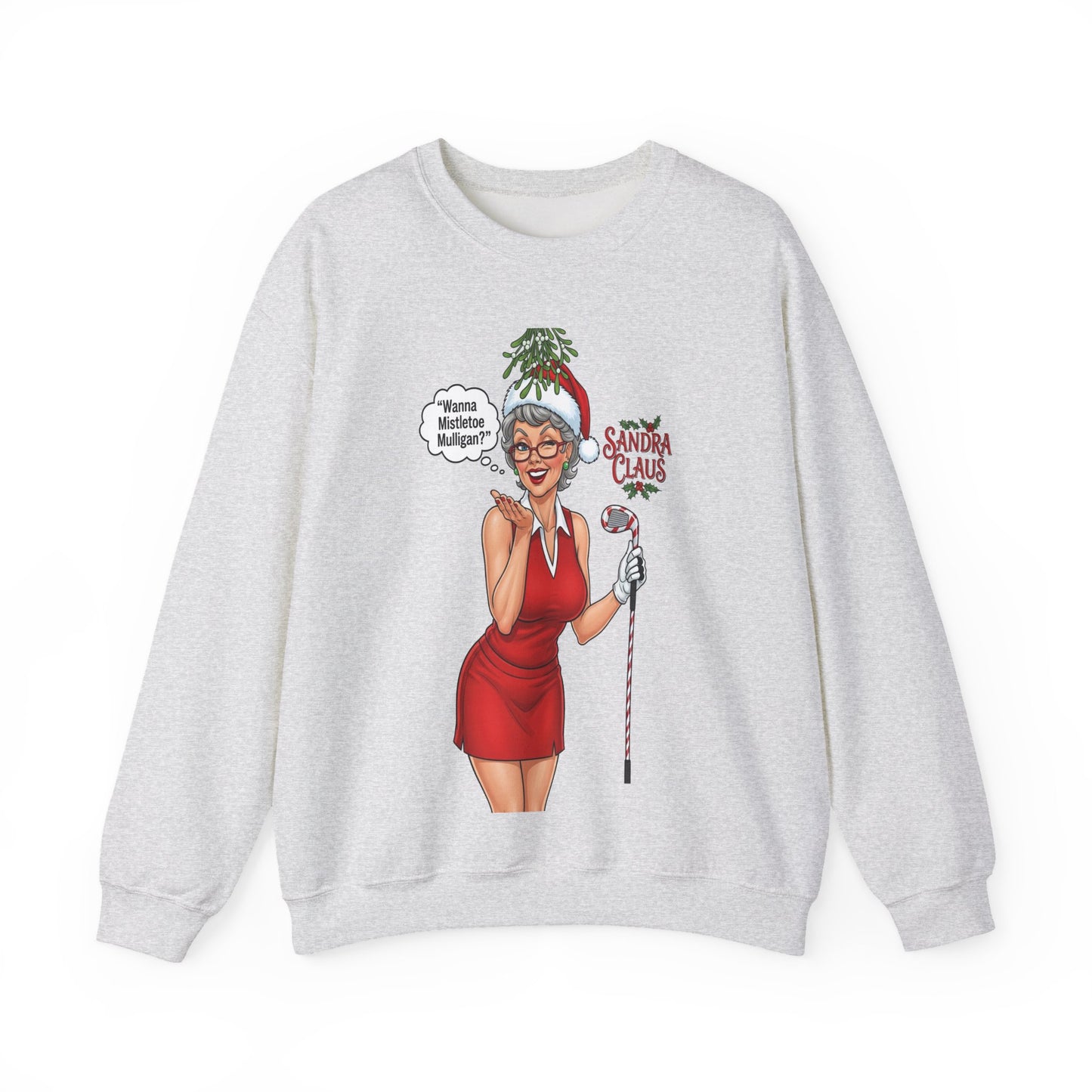SANDRA CLAUS Christmas Sweatshirt — "Wanna Mistletoe Mulligan?.."
