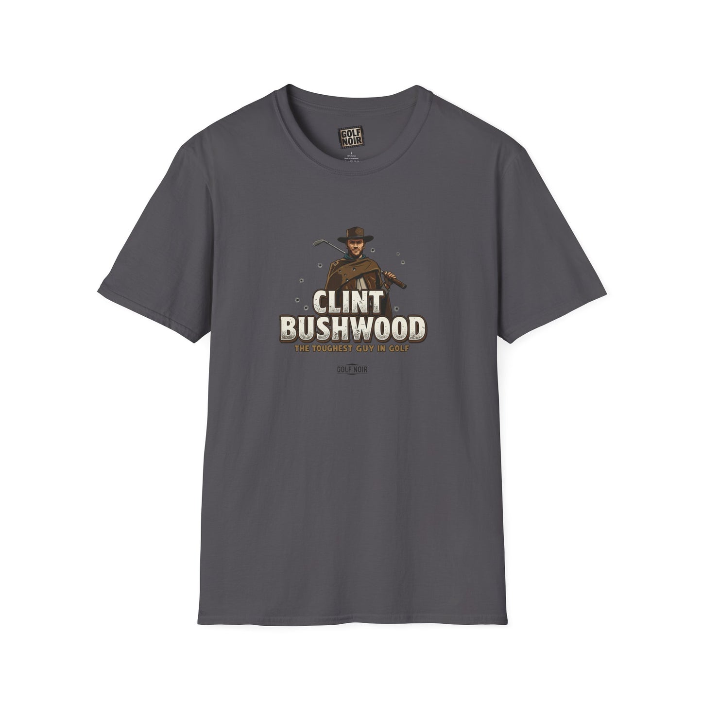 CLINT BUSHWOOD T-Shirt - The Toughest Guy In Golf