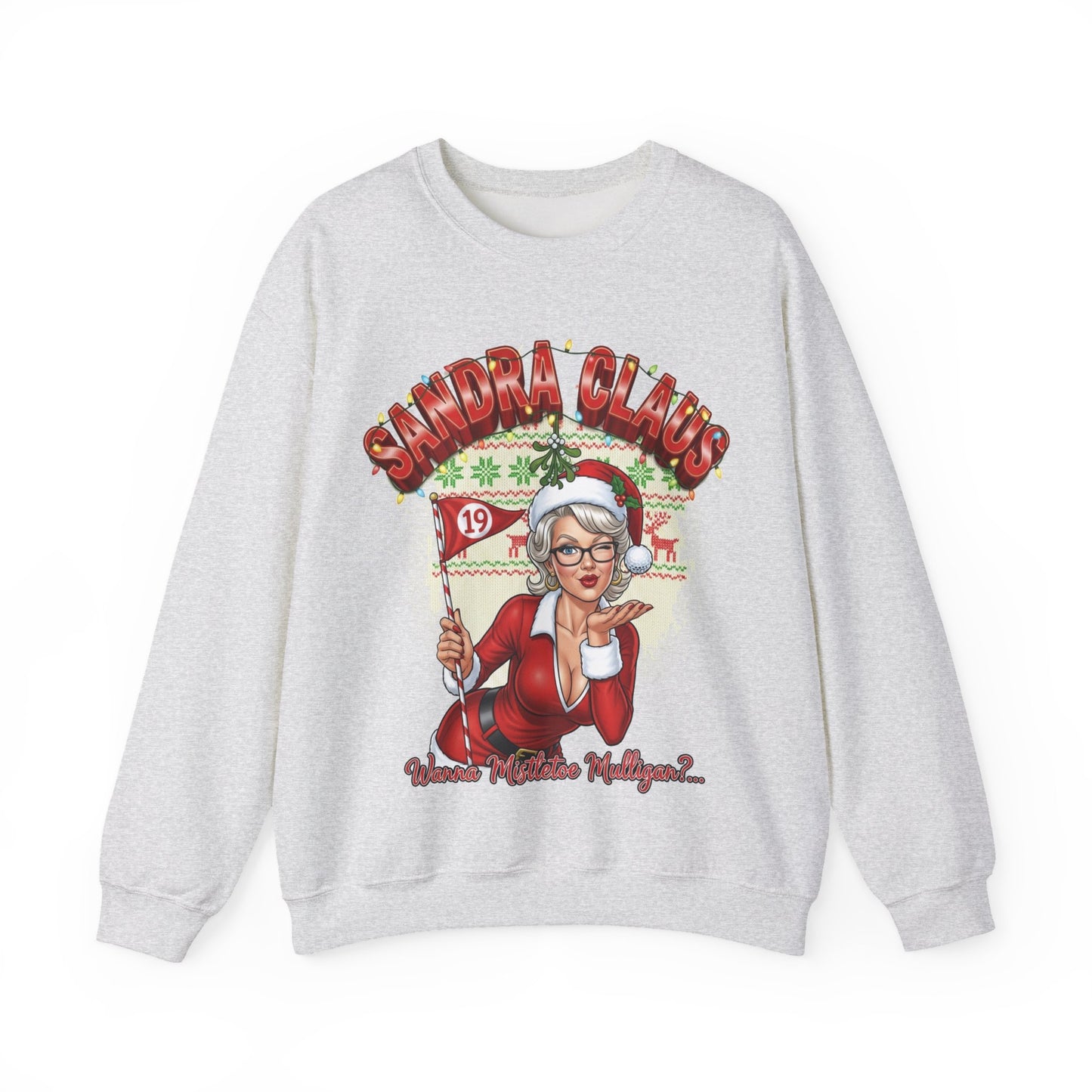 Sandra Claus Ugly Christmas Sweatshirt - Wanna' Mistletoe Mulligan?..