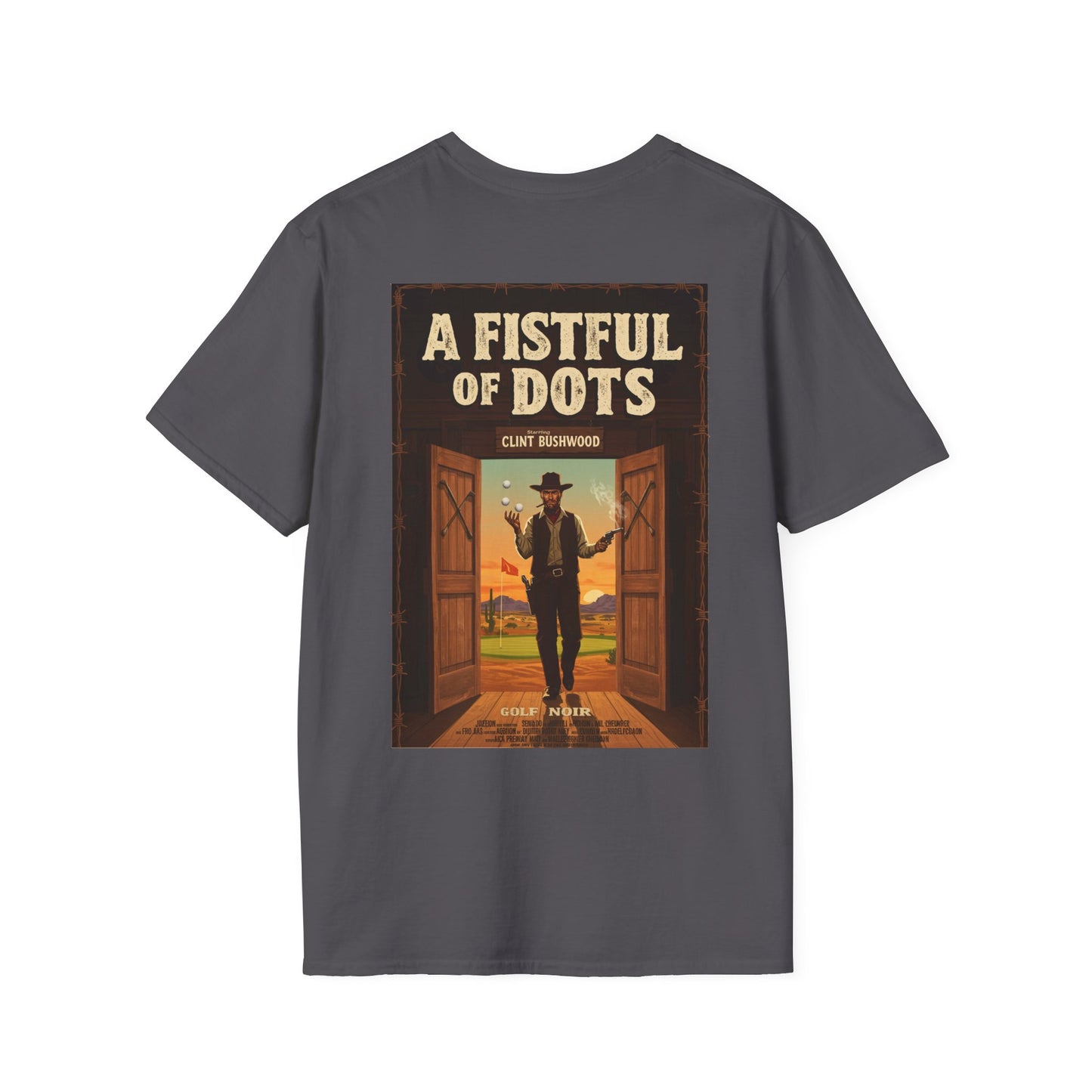 A FISTFUL OF  DOTS T-Shirt - Starring CLINT BUSHWOOD