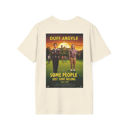SOME PEOPLE JUST DON'T BELONG T-Shirt - Starring DUFF ARGYLE