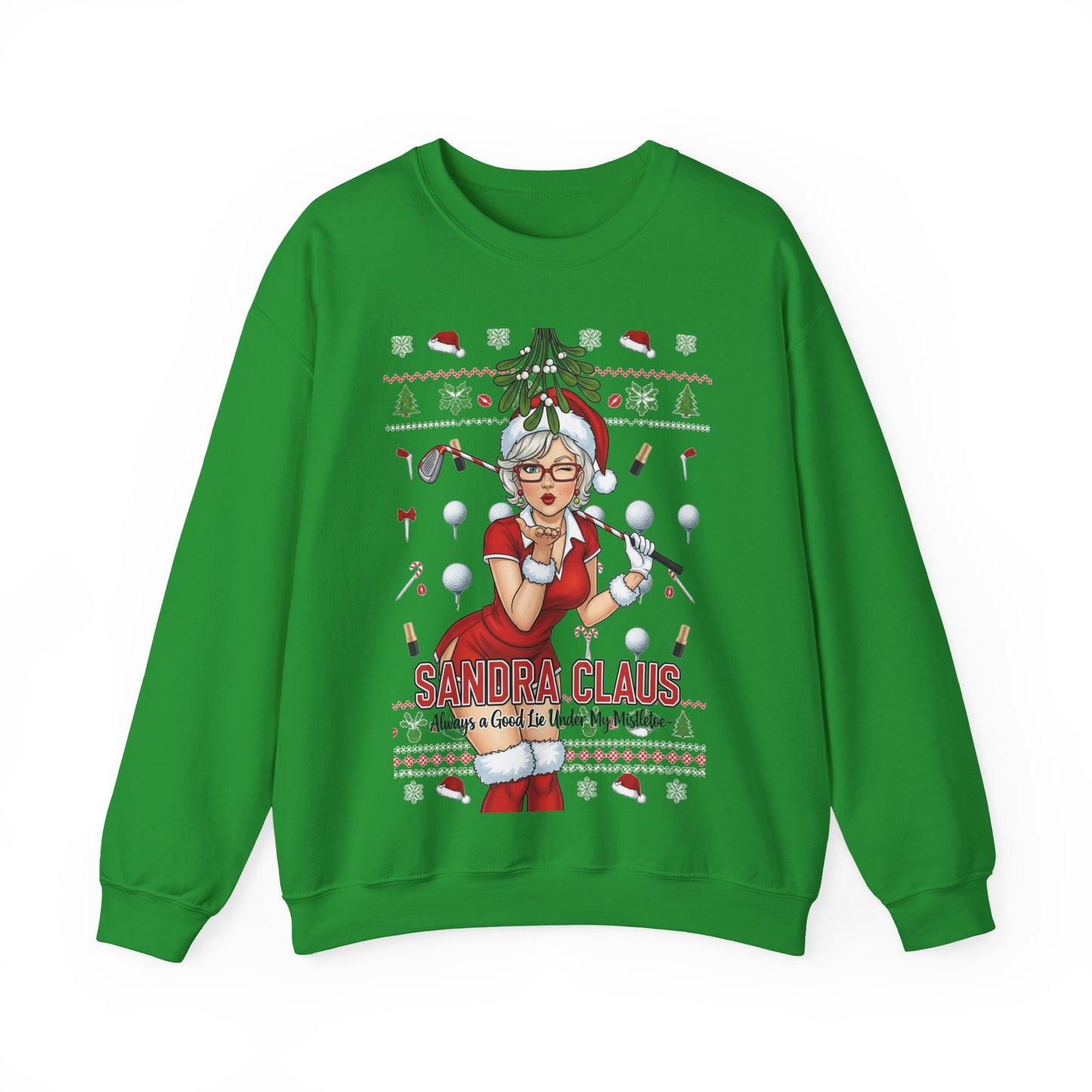 SANDRA CLAUS Ugly Christmas Sweatshirt — Always a Good Lie Under My Mistletoe