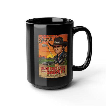 TAKE THIS CLUB AND SHOVE IT Mug - Starring SHANK WILLIAMS JR.