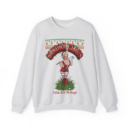 SANDRA CLAUS Ugly Holiday Sweatshirt — I Like It In The Rough