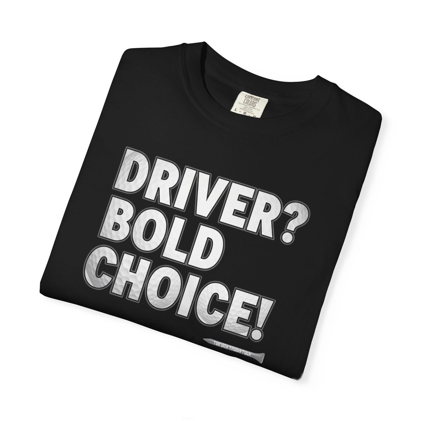 Driver? Bold Choice! Golf T-Shirt — Tee Box Trash Talk Signature Apparel