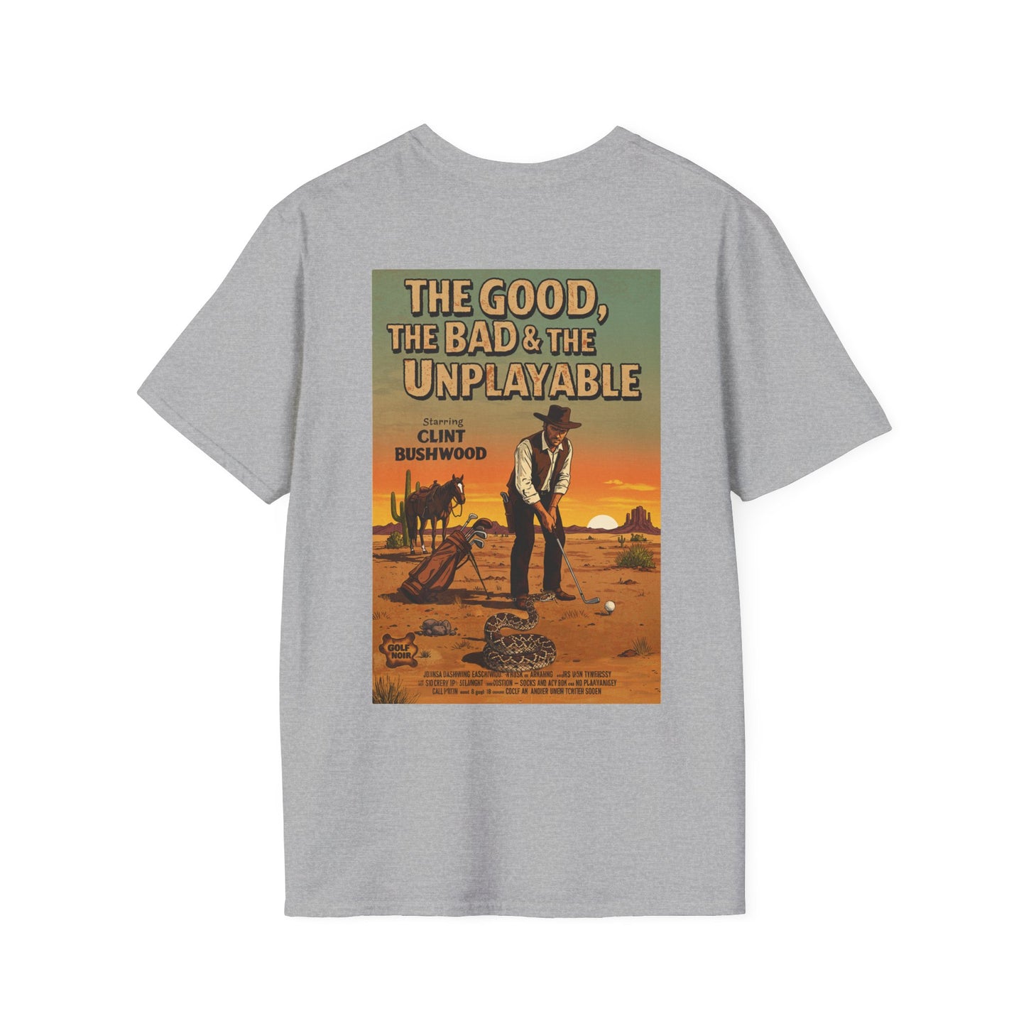 THE GOOD, THE BAD, & THE UNPLAYABLE T-Shirt - Starring CLINT BUSHWOOD