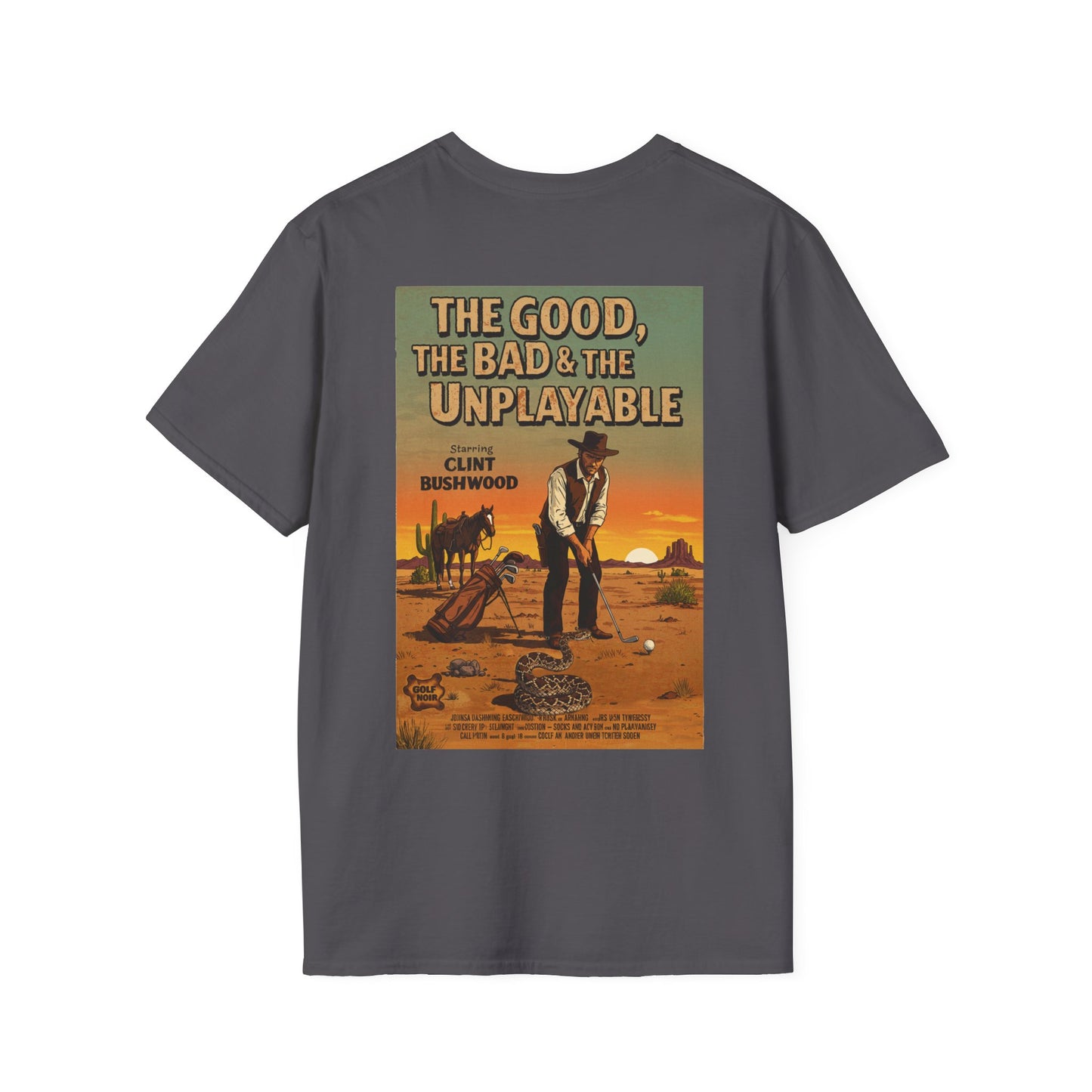 THE GOOD, THE BAD, & THE UNPLAYABLE T-Shirt - Starring CLINT BUSHWOOD