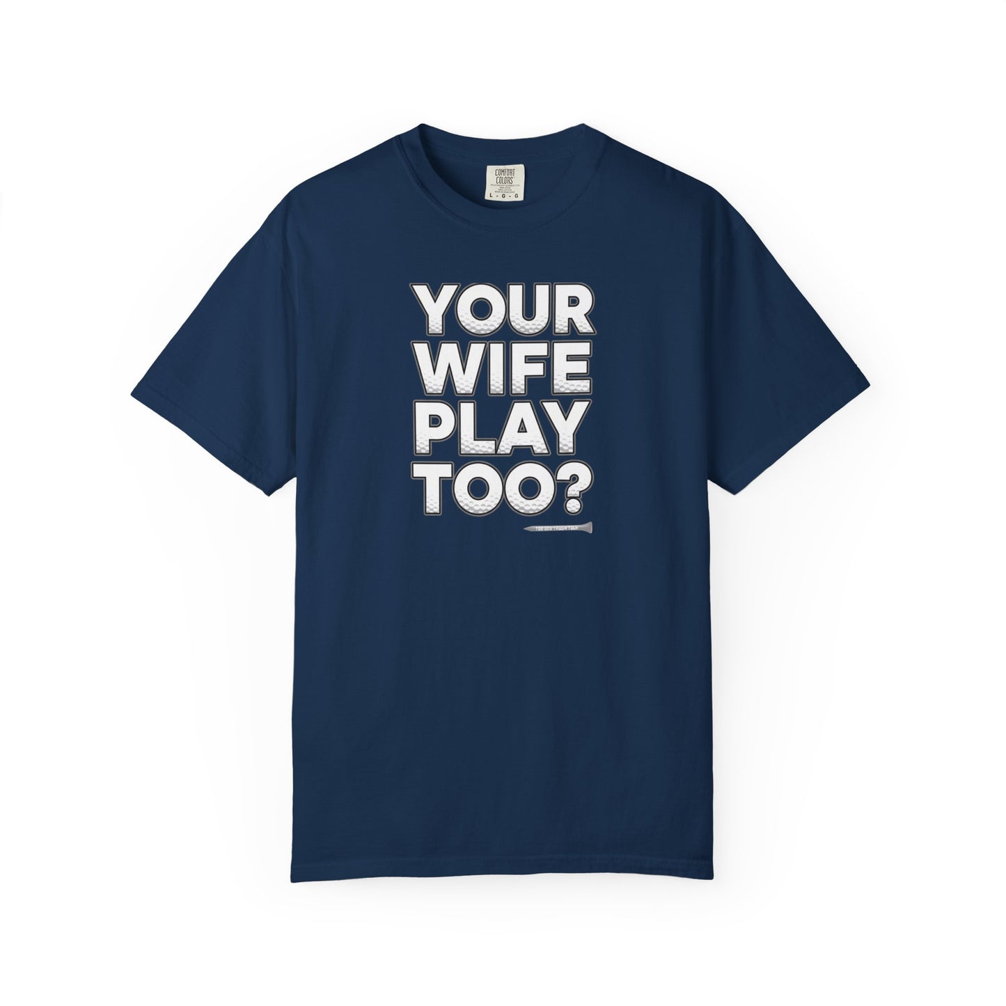 "Your Wife Play Too?" Golf T-Shirt - Tee Box Trash Talk Signature Apparel