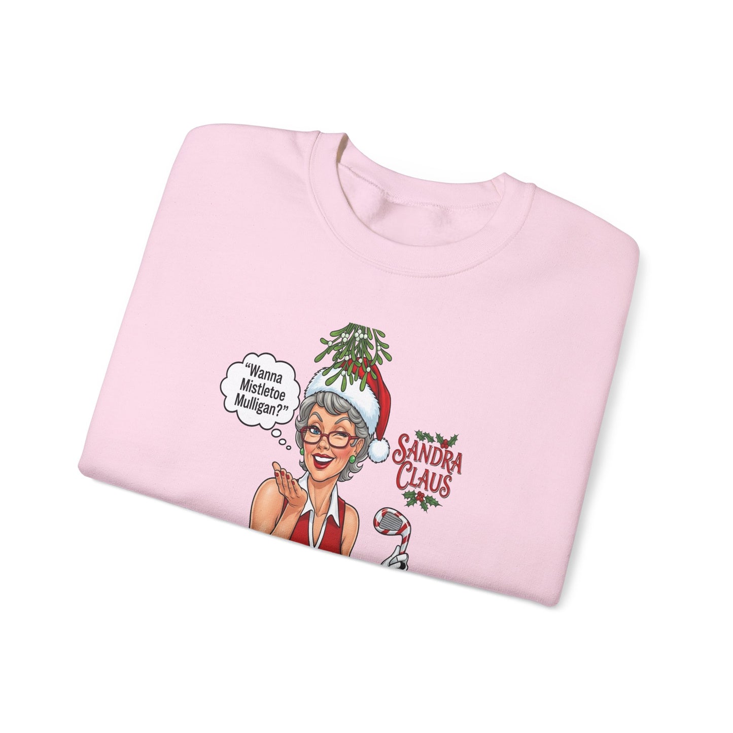 SANDRA CLAUS Christmas Sweatshirt — "Wanna Mistletoe Mulligan?.."