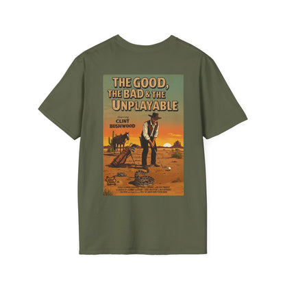 THE GOOD, THE BAD, & THE UNPLAYABLE T-Shirt - Starring CLINT BUSHWOOD