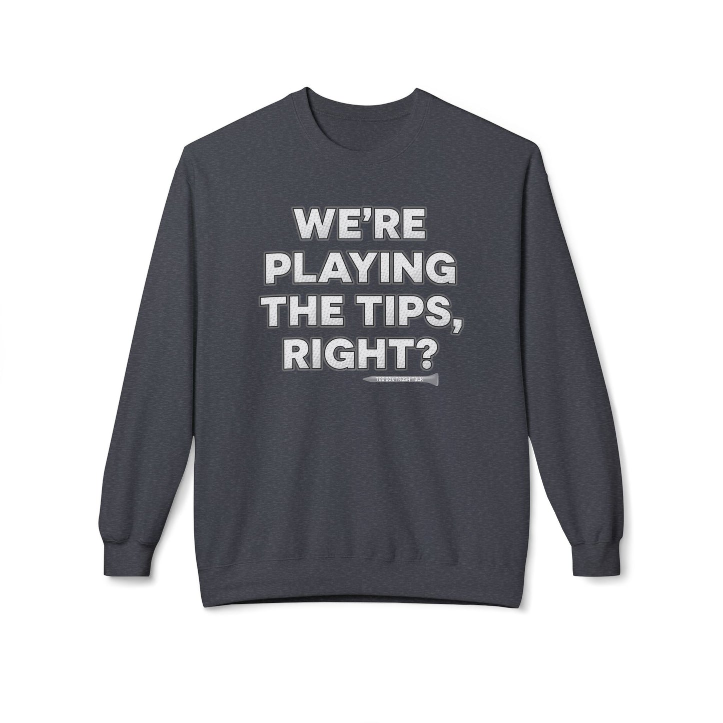 "We’re Playing the Tips, Right?" Golf Sweatshirt - Tee Box Trash Talk Signature Apparel