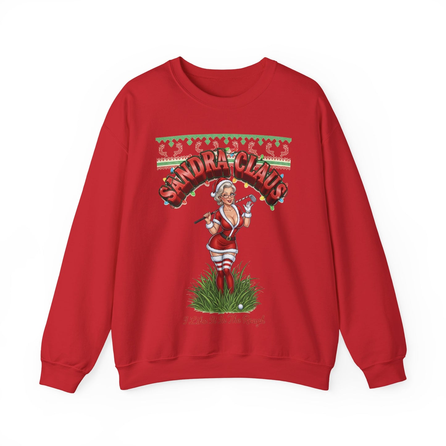 SANDRA CLAUS Ugly Holiday Sweatshirt — I Like It In The Rough