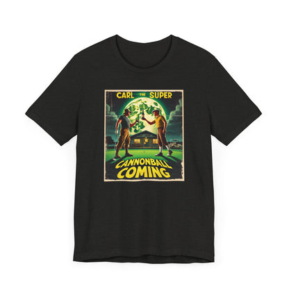 Cannonball Coming T-Shirt - Starring CARL THE SUPER