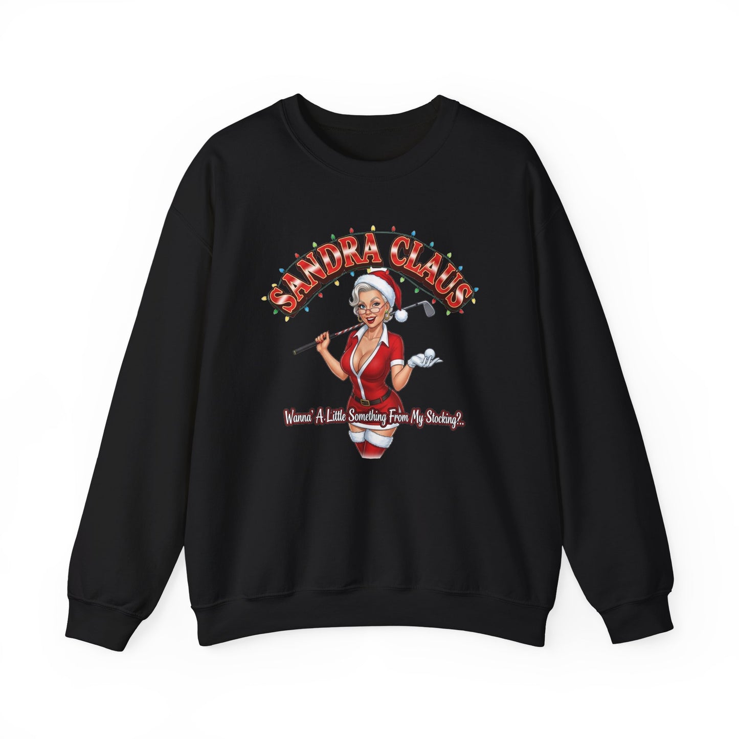 SANDRA CLAUS Christmas Sweatshirt - Wanna Little Something From My Stocking?..