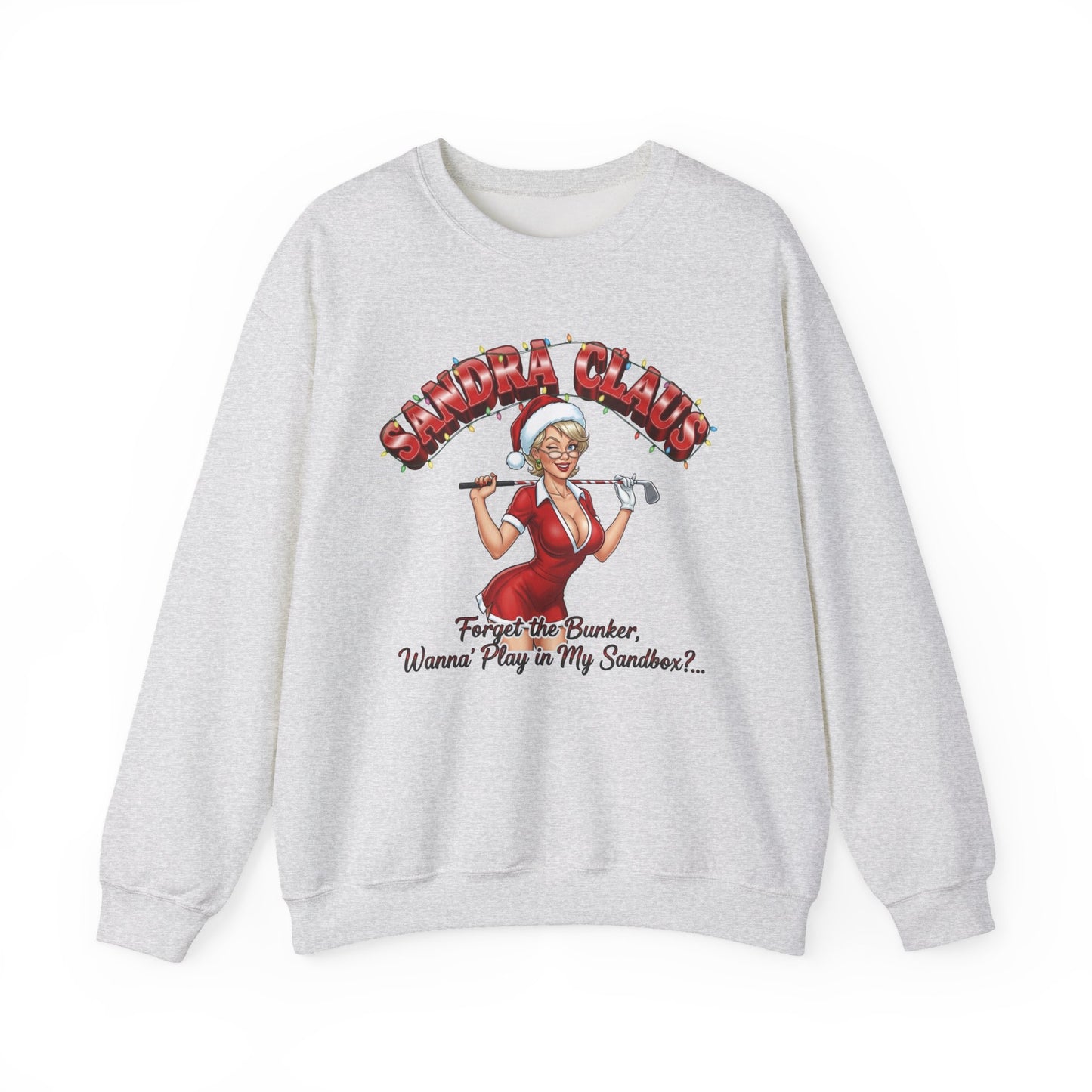 SANDRA CLAUS Christmas Sweatshirt - Forget the Bunker, Wanna Play in My Sandbox?..