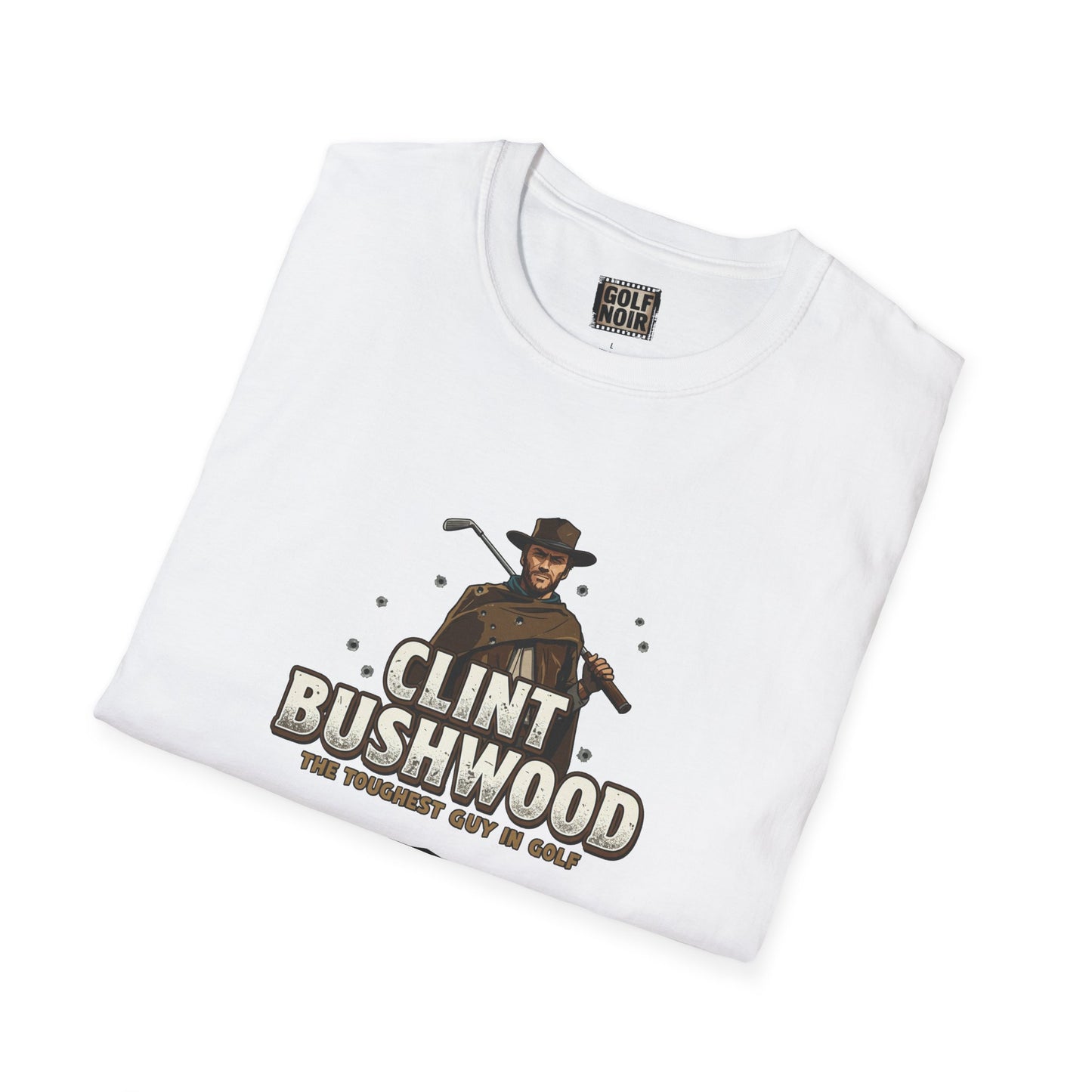 CLINT BUSHWOOD T-Shirt - The Toughest Guy In Golf