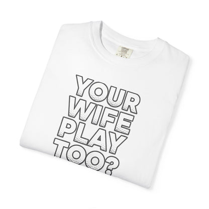 "Your Wife Play Too?" Golf T-Shirt - Tee Box Trash Talk Signature Apparel