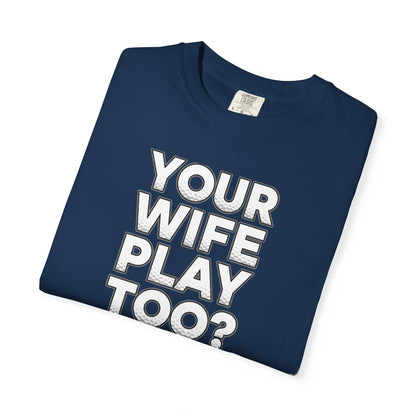 "Your Wife Play Too?" Golf T-Shirt - Tee Box Trash Talk Signature Apparel