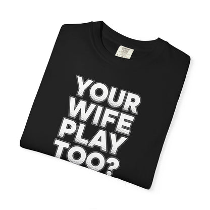 "Your Wife Play Too?" Golf T-Shirt - Tee Box Trash Talk Signature Apparel