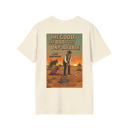 THE GOOD, THE BAD, & THE UNPLAYABLE T-Shirt - Starring CLINT BUSHWOOD