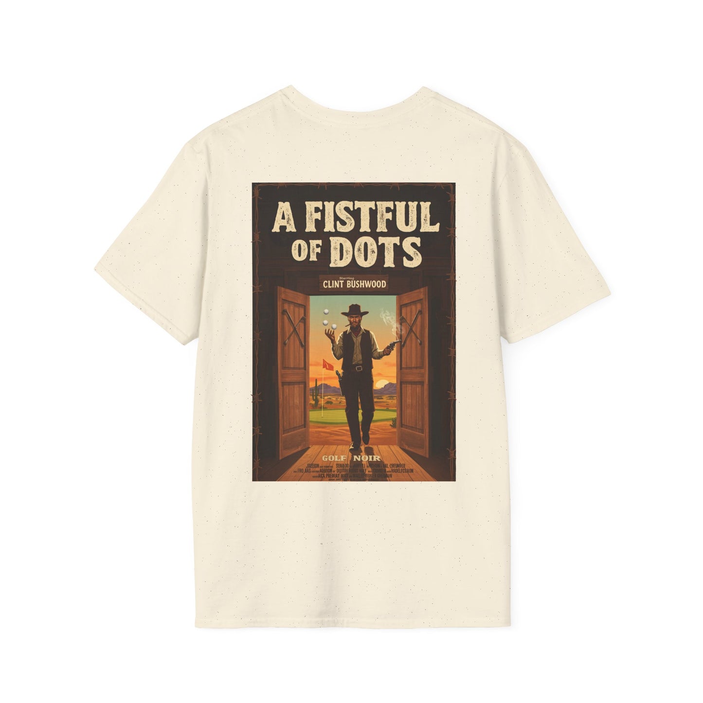 A FISTFUL OF  DOTS T-Shirt - Starring CLINT BUSHWOOD
