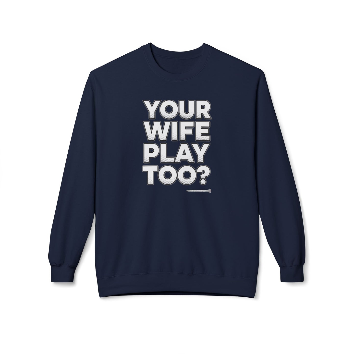 "Your Wife Play Too?" Golf Sweatshirt - Tee Box Trash Talk Signature Apparel