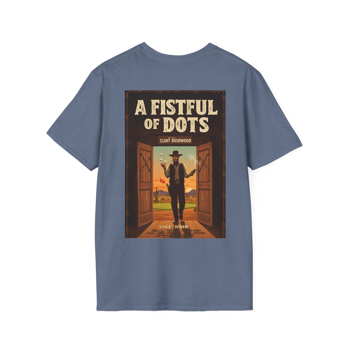 A FISTFUL OF  DOTS T-Shirt - Starring CLINT BUSHWOOD