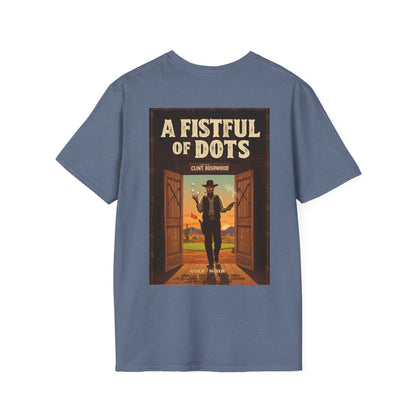 A FISTFUL OF  DOTS T-Shirt - Starring CLINT BUSHWOOD