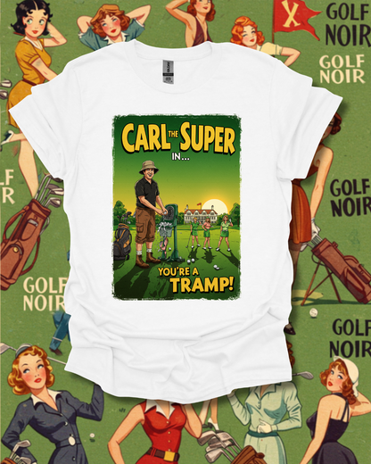 You're a Tramp! T-Shirt - Starring CARL THE SUPER